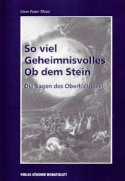 So viel Geheimnisvolles Ob dem Stein: Die Sagen des Oberhalbstein