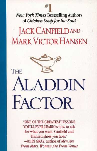 The Aladdin Factor: How to Ask for What You Want--And Get It