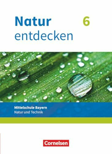 Natur entdecken - Neubearbeitung - Natur und Technik - Mittelschule Bayern 2017 - 6. Jahrgangsstufe: Schulbuch (Natur entdecken - Neubearbeitung, Mittelschule Bayern 2017, 6. Jahrgangsstufe)