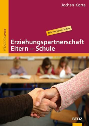 Erziehungspartnerschaft Eltern - Schule: Von der Elternarbeit zur Elternpädagogik: Von der Elternarbeit zur Elternpädagogik. Mit Kopiervorlagen (Beltz Praxis)