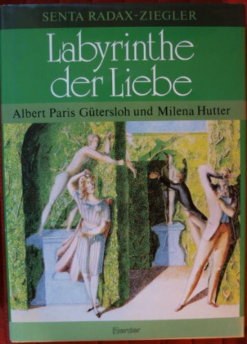 Labyrinthe der Liebe. Albert Paris Gütersloh und Milena Hutter