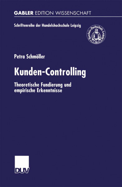 Kunden- Controlling. Theoretische Fundierung und empirische Erkenntnisse (Schriftenreihe der HHL Leipzig Graduate School of Management)