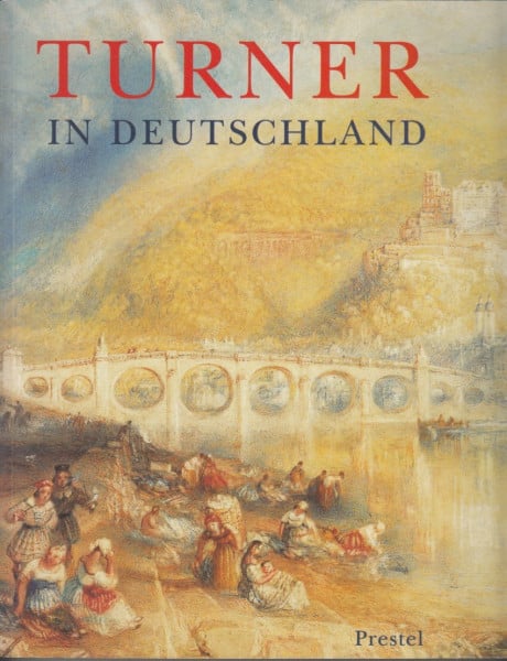 William Turner in Deutschland. Mit einem Beitrag von Pia Müller-Tamm.