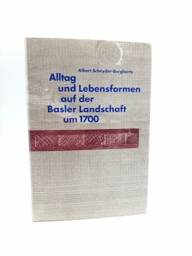 Alltag und Lebensformen auf der Basler Landschaft um 1700