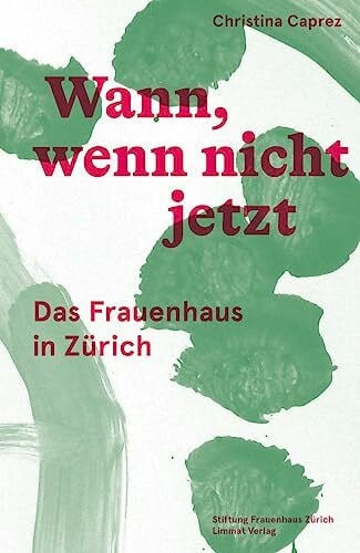 Wann, wenn nicht jetzt: Das Frauenhaus in Zürich