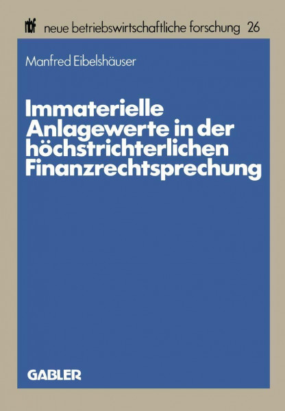 Immaterielle Anlagewerte in der höchstrichterlichen Finanzrechtsprechung (neue betriebswirtschaftliche forschung (nbf), Band 26)