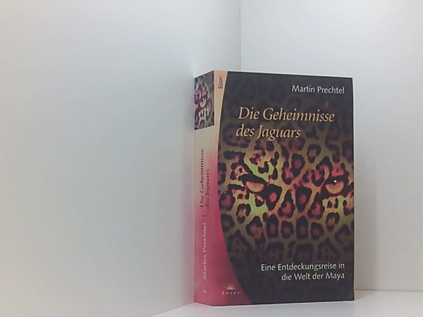 Die Geheimnisse des Jaguars: Eine Entdeckungsreise in die Welt der Maya. Aus d. Amerikan. v. Thomas Bertram