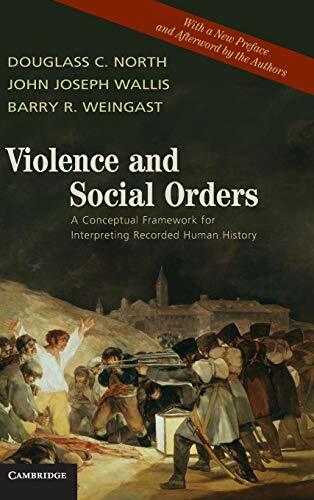 Violence and Social Orders: A Conceptual Framework for Interpreting Recorded Human History Violence and Social Orders: A Conceptual Framework for Interpreting Recorded Human History