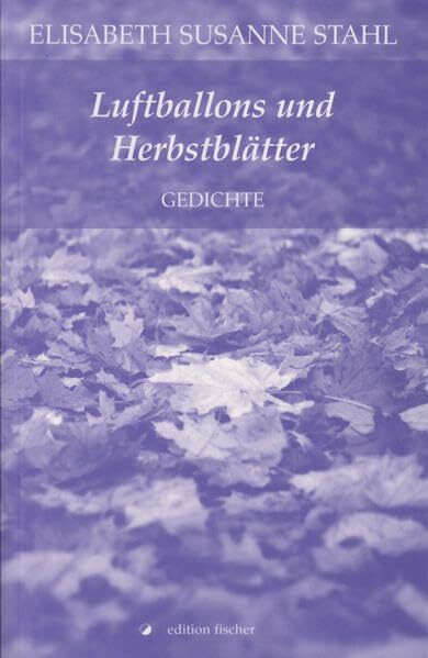 Luftballons und Herbstblätter: Gedichte