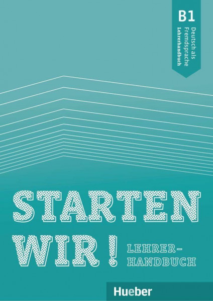 Starten wir! B1: Deutsch als Fremdsprache / Lehrerhandbuch