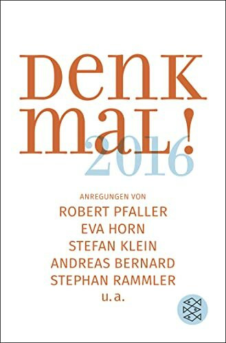 Denk mal! 2016: Anregungen von Robert Pfaller, Eva Horn, Stefan Klein, Andreas Bernard, Stephan Rammler u.a.