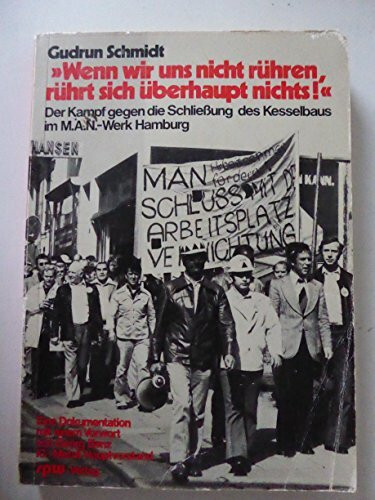 "Wenn wir uns nicht rühren, rührt sich überhaupt nichts!". Der Kampf gegen die Schließung des Kessellbaus im M.A.N.-Werk Hamburg