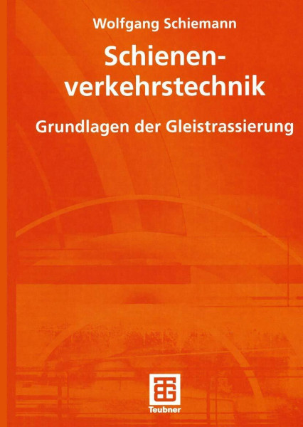 Schienenverkehrstechnik. Grundlagen der Gleistrassierung