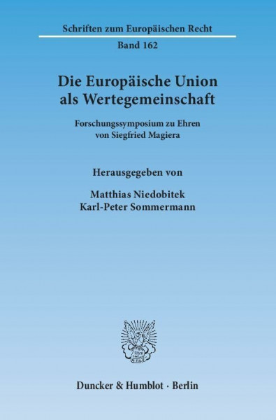 Die Europäische Union als Wertegemeinschaft.: Forschungssymposium zu Ehren von Siegfried Magiera. (Schriften zum Europäischen Recht)