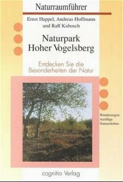 Hoher Vogelsberg: Entdecken Sie die Besonderheiten der Natur. Wanderungen, Ausflüge, Naturerlebnis (Naturraumführer)