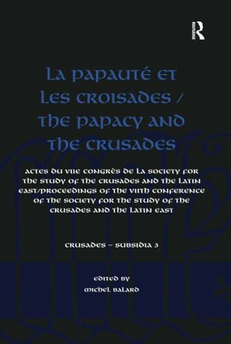 La Papauté et les croisades / The Papacy and the Crusades: Actes du VIIe Congres de la Society for the Study of the Crusades and the Latin East/ ... Latin East (Crusades - Subsidia, 3, Band 3)
