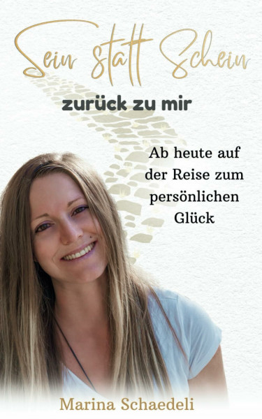 Sein statt Schein: Zurück zu mir: Ab heute auf der Reise zum persönlichen Glück