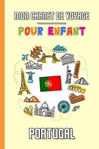 Mon Carnet de Voyage Pour Enfant Portugal: Journal de Voyage | 102 pages, 15,24 cm x 22,86 cm | Pour accompagner les enfants durant leur séjour