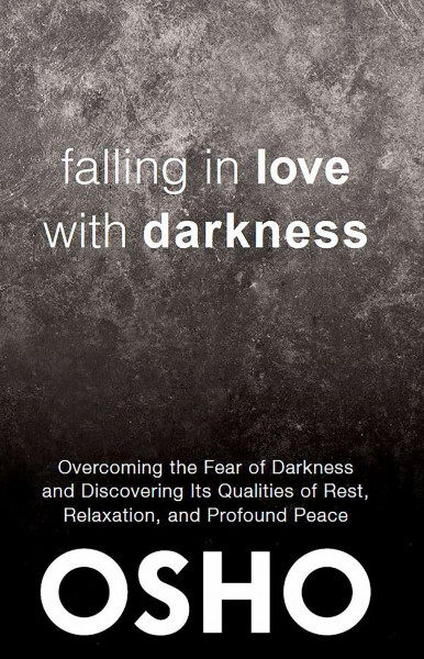 Falling in Love With Darkness: overcoming the fear of darkness and discovering its qualities of rest, relaxation, and profound peace
