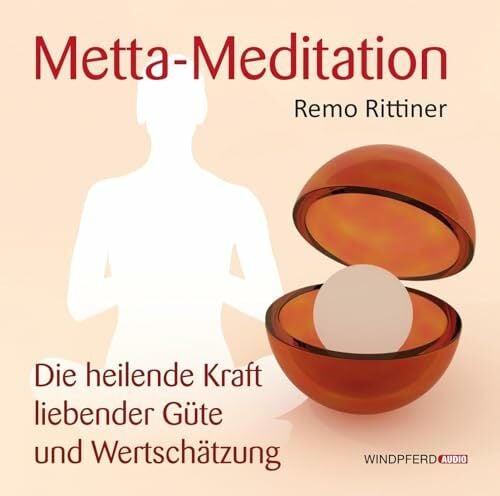 Metta-Meditation: Die heilende Kraft liebender Güte und Wertschätzung Metta-Meditation: Die heilende Kraft liebender Güte und Wertschätzung