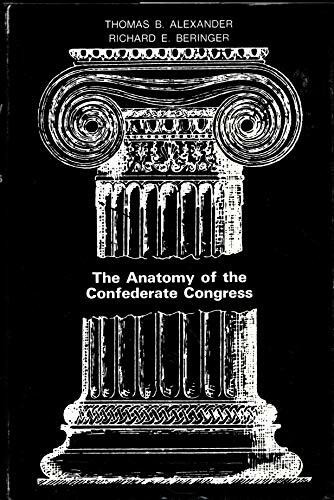 The anatomy of the Confederate Congress;: A study of the influences of member characteristics on legislative voting behavior, 1861-1865