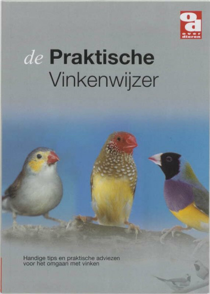 De praktische vinkenwijzer: handige tips en deskundige adviezen voor het omgaan met vinken (Over Dieren, 191)