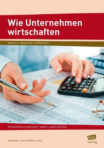 Wie Unternehmen wirtschaften: Wirtschaft konkret: differenziert - fundiert - schnell vorbereitet (5. bis 8. Klasse)