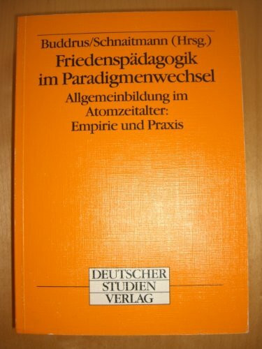 Friedenspädagogik im Paradigmenwechsel. Allgemeinbildung im Atomzeitalter: Empirie und Praxis