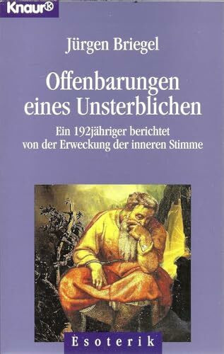 Offenbahrungen eines Unsterblichen: Ein 192jähriger berichtet von der Erweckung der inneren Stimme (Knaur Taschenbücher. Esoterik)