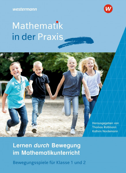 Mathematik in der Praxis - Handbücher mit Anregungen für die Unterrichtspraxis: Lernen durch Bewegung im Mathematikunterricht Bewegungsspiele für Klasse 1 und 2
