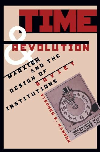Time and Revolution: Marxism and the Design of Soviet Institutions