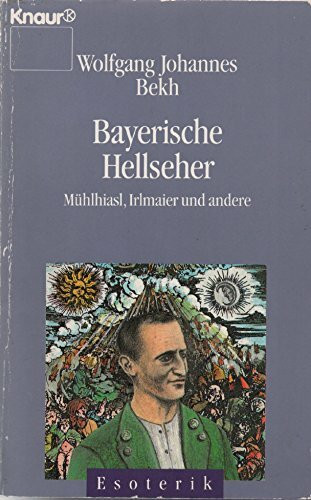 Bayerische Hellseher: Mühlhiasl, Irlmaier und andere (Knaur Taschenbücher. Esoterik)