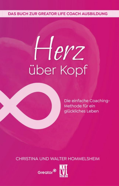 Herz über Kopf: Die einfach Coaching-Methode für ein glückliches Leben