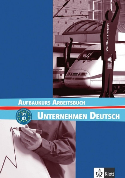 Unternehmen Deutsch Aufbaukurs. Arbeitsbuch