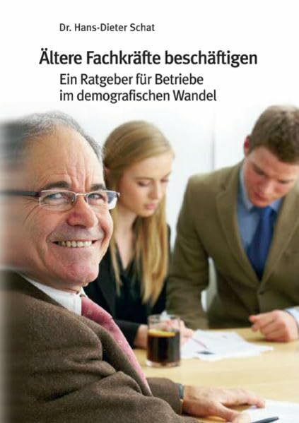 Ältere Fachkräfte beschäftigen: Ein Ratgeber für Betriebe im demografischen Wandel