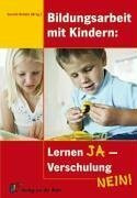 Bildungsarbeit mit Kindern: Lernen ja - Verschulung nein!