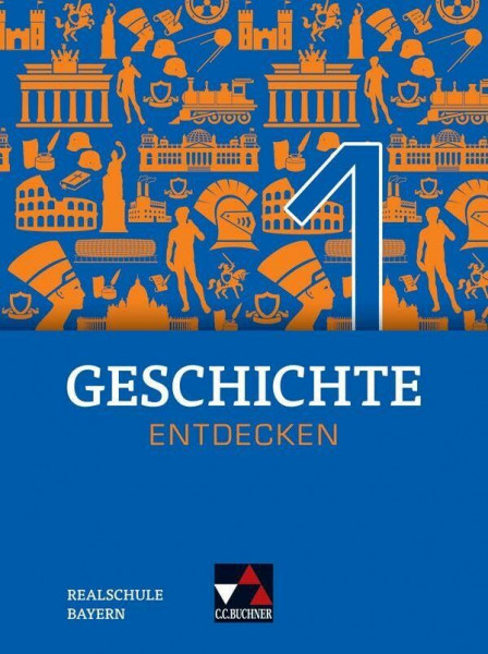 Geschichte entdecken – Bayern / Geschichte entdecken Bayern 1 Ausgabe ab 2018: Unterrichtswerk für Geschichte an Realschulen / für die Jahrgangsstufe ... für Geschichte an Realschulen)