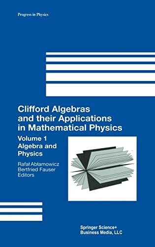 Clifford Algebras and their Applications in Mathematical Physics: Volume 1: Algebra and Physics (Progress in Mathematical Physics, Band 1)