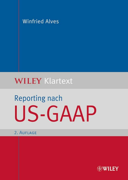 Reporting nach US-GAAP: Nach der neuen Accounting Standard Codification (ASC) (WILEY Klartext)