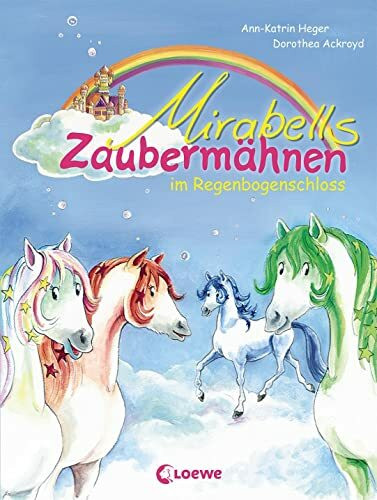 Mirabells Zaubermähnen im Regenbogenschloss (Band 1): Pferdebuch zum Vorlesen und ersten Selberlesen für Kinder ab 7 Jahre