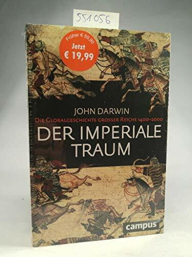 Der imperiale Traum (Sonderausgabe): Die Globalgeschichte großer Reiche 1400-2000: Die Globalgeschichte großer Reiche 1400-2000. Ausgezeichnet mit dem Wolfson History Prize 2007