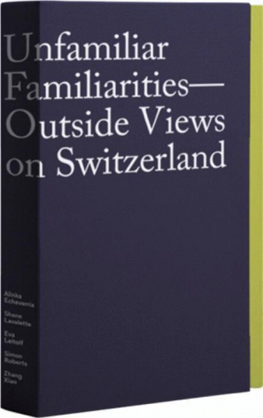 Unfamiliar Familiarities-Outside Views on Switzerland