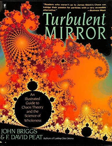 Turbulent Mirror: An Illustrated Guide to Chaos Theory and the Science of Wholeness