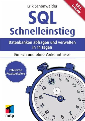 SQL Schnelleinstieg: Datenbanken abfragen und verwalten in 14 Tagen. Inkl. E-Book (mitp Schnelleinstieg) SQL Schnelleinstieg: Datenbanken abfragen und verwalten in 14 Tagen. Inkl. E-Book (mitp Schnelleinstieg)