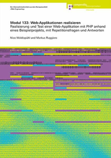 Modul 133: Web-Applikationen realisieren: Realisierung und Test einer Web-Applikation mit PHP anhand eines Beispielprojekts, mit Repetitionsfragen und Antworten (ICT-Grundbildung)