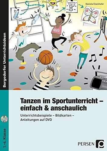 Tanzen im Sportunterricht - einfach & anschaulich: Unterrichtsbeispiele - Bildkarten - Anleitungen auf DVD (1. bis 4. Klasse): Unterrichtsbeispiele - ... - Anleitungen im Video (1. bis 4. Klasse)
