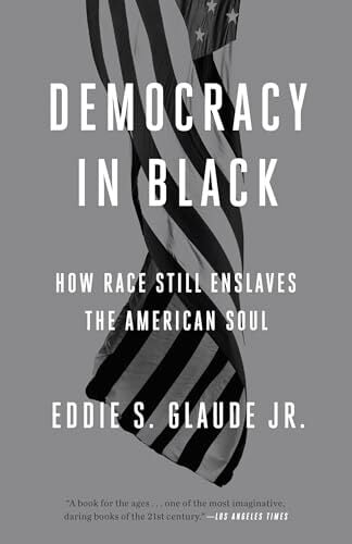 Democracy in Black: How Race Still Enslaves the American Soul Democracy in Black: How Race Still Enslaves the American Soul