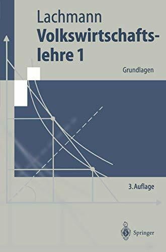 Volkswirtschaftslehre 1: Grundlagen (Springer-Lehrbuch)