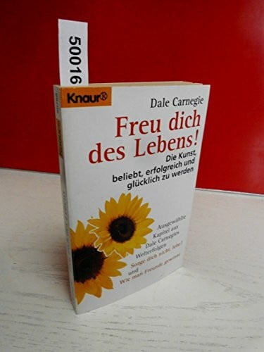 Freu dich des Lebens!: Die Kunst, beliebt, erfolgreich und glücklich zu werden (Knaur Taschenbücher. Praxis Leben Lernen)