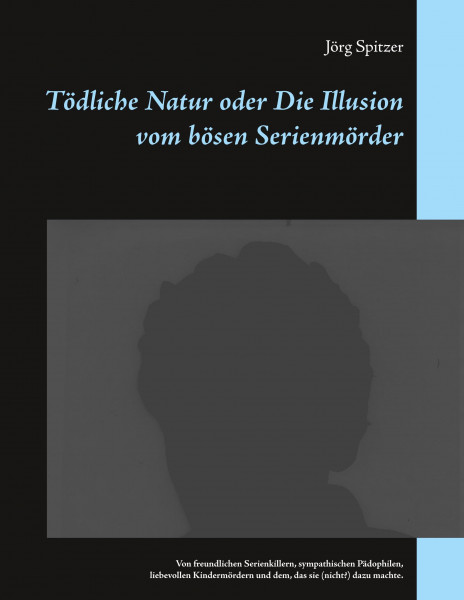 Tödliche Natur oder Die Illusion vom bösen Serienmörder